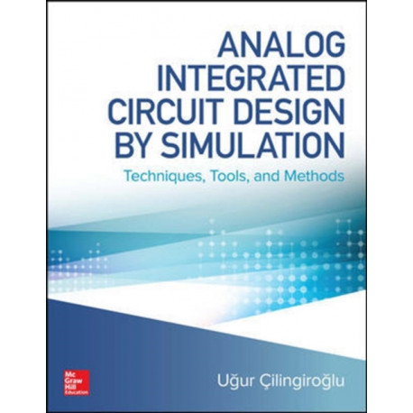 Analog Integrated Circuit Design by Simulation: Techniques, Tools, and Methods