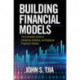 Building Financial Models, Third Edition: The Complete Guide to Designing, Building, and Applying Projection Models