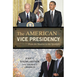 The American Vice Presidency: From the Shadow to the Spotlight