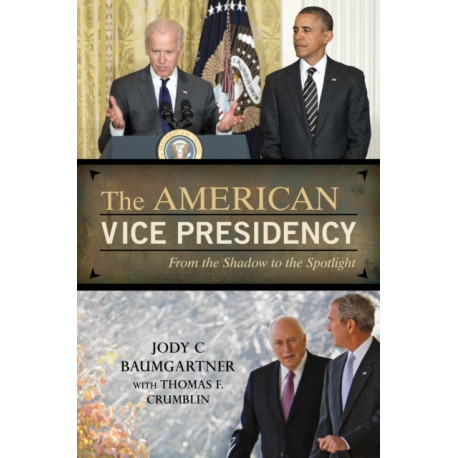 The American Vice Presidency: From the Shadow to the Spotlight