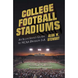 College Football Stadiums: An Illustrated Guide to NCAA Division I-A
