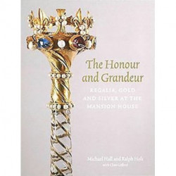 The Honour and Grandeur: Regalia, Gold and Silver at the Mansion House