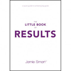 The Little Book of Results: A Quick Guide to Achieving Big Goals