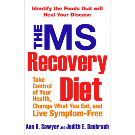 The Ms Recovery Diet: Take Control of Your Health, Change What You Eat, and Live Symptom-Free