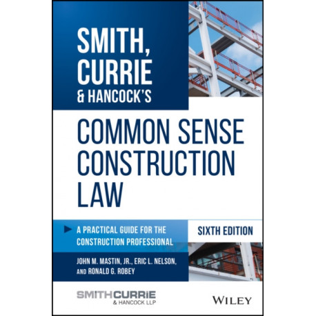 Smith, Currie & Hancock's Common Sense Construction Law: A Practical Guide for the Construction Professional