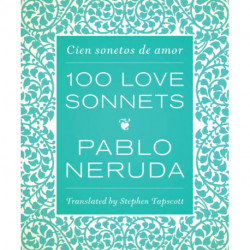One Hundred Love Sonnets: Cien Sonetos De Amor