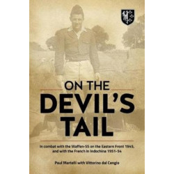 On the Devil's Tail: In Combat with the Waffen-SS on the Eastern Front 1945, and with the French in Indochina 1951-54
