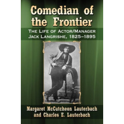 Comedian of the Frontier: The Life of Actor/Manager Jack Langrishe, 1825-1895
