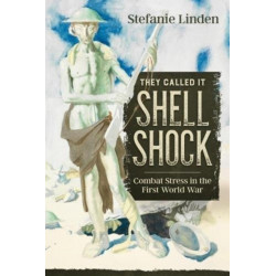 They Called It Shell Shock: Combat Stress In The First World War
