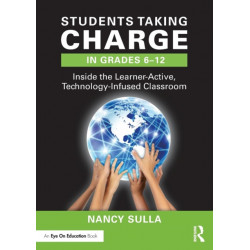 Students Taking Charge in Grades 6–12: Inside the Learner-Active, Technology-Infused Classroom
