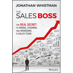 The Sales Boss: The Real Secret to Hiring, Training and Managing a Sales Team