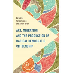 Art, Migration and the Production of Radical Democratic Citizenship