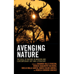 Avenging Nature: The Role of Nature in Modern and Contemporary Art and Literature