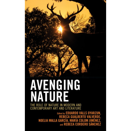 Avenging Nature: The Role of Nature in Modern and Contemporary Art and Literature