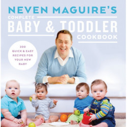 Neven Maguire's Complete Baby & Toddler Cookbook