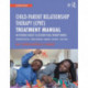 Child-Parent Relationship Therapy (CPRT) Treatment Manual: An Evidence-Based 10-Session Filial Therapy Model