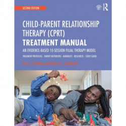 Child-Parent Relationship Therapy (CPRT) Treatment Manual: An Evidence-Based 10-Session Filial Therapy Model
