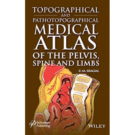 Topographical and Pathotopographical Medical Atlas of the Pelvis, Spine, and Limbs