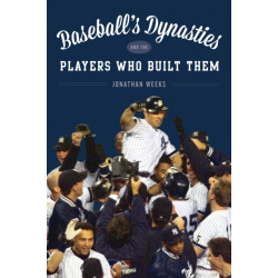 Baseball's Dynasties and the Players Who Built Them