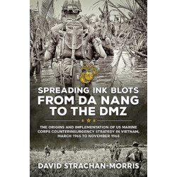 Spreading Ink Blots from Da Nang to the DMZ: The Origins and Implementation of US Marine Corps Counterinsurgency Strategy in Vietnam, March 1965 to November 1968