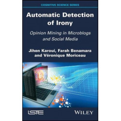 Automatic Detection of Irony: Opinion Mining in Microblogs and Social Media
