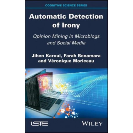 Automatic Detection of Irony: Opinion Mining in Microblogs and Social Media