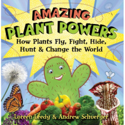 Amazing Plant Powers: How Plants Fly, Fight, Hide, Hunt, and Change the World