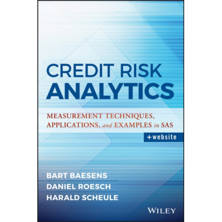 Credit Risk Analytics: Measurement Techniques, Applications, and Examples in SAS