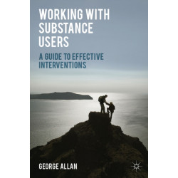Working with Substance Users: A Guide to Effective Interventions