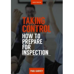 Taking Control: How to Prepare Your School for Inspection: How to Prepare Your School for Inspection