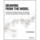 Drawing from the Model: Fundamentals of Digital Drawing, 3D Modeling, and Visual Programming in Architectural Design