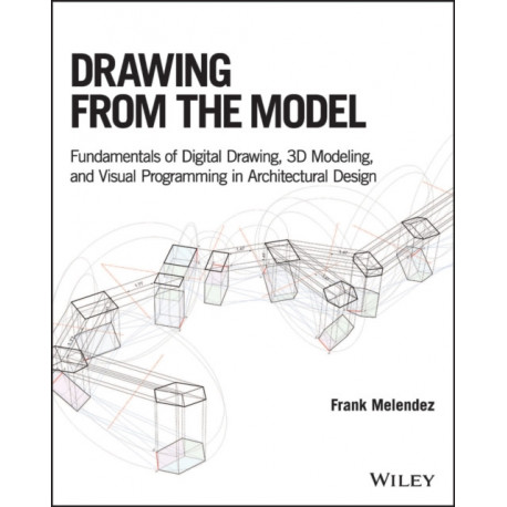 Drawing from the Model: Fundamentals of Digital Drawing, 3D Modeling, and Visual Programming in Architectural Design