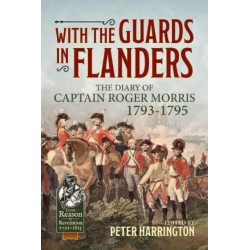With the Guards in Flanders: The Diary of Captain Roger Morris, 1793-1795