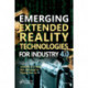 Emerging Extended Reality Technologies for Industry 4.0: Early Experiences with Conception, Design, Implementation, Evaluation and Deployment
