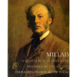 Millais: A Sketch by M. H. Spielmann, Preceded by the Artist's Thoughts on our Art of Today