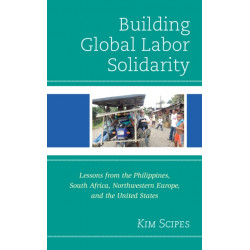 Building Global Labor Solidarity: Lessons from the Philippines, South Africa, Northwestern Europe, and the United States