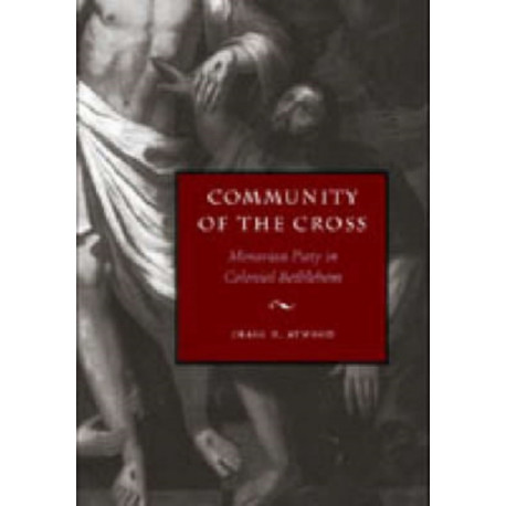 Community of the Cross: Moravian Piety in Colonial Bethlehem