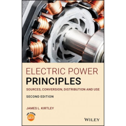 Electric Power Principles: Sources, Conversion, Distribution and Use