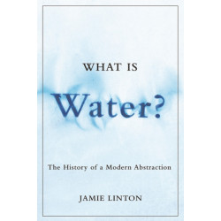 What Is Water?: The History of a Modern Abstraction