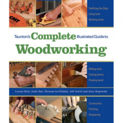 Taunton's Complete Illustrated Guide to Woodworkin g