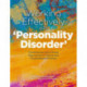 Working Effectively with 'Personality Disorder': Contemporary and Critical Approaches to Clinical and Organisational Practice