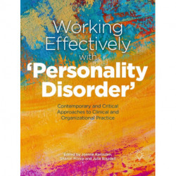 Working Effectively with 'Personality Disorder': Contemporary and Critical Approaches to Clinical and Organisational Practice