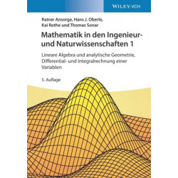 Mathematik in den Ingenieur- und Naturwissenschaften 1: Lineare Algebra und analytische Geometrie, Differential- und Integralrechnung einer Variablen