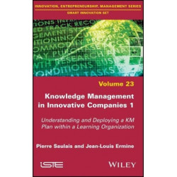Knowledge Management in Innovative Companies 1: Understanding and Deploying a KM Plan within a Learning Organization