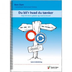 Du bli r hvad du tænker: veje til mere glæde og større trivsel - Lærervejledning, Lærervejledning