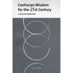 Confucian Wisdom for the 21st Century: A Selected Rendition