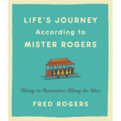 Life's Journeys According to Mister Rogers (Revised): Things to Remember Along the Way