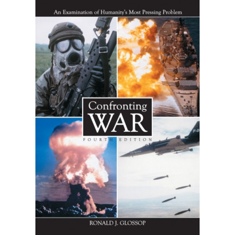 Confronting War: An Examination of Humanity's Most Pressing Problem, 4th ed.