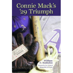 Connie Mack's '29 Triumph: The Rise and Fall of the Philadelphia Athletics Dynasty
