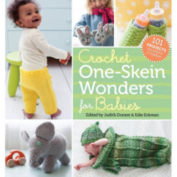 Crochet One-Skein Wonders® for Babies: 101 Projects for Infants & Toddlers